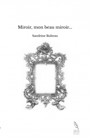 Miroir, mon beau miroir...