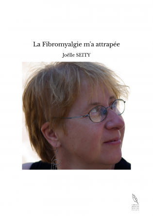 La Fibromyalgie m'a attrapée