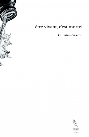 être vivant, c'est mortel