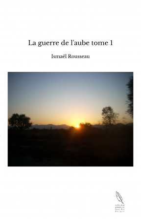 La guerre de l'aube tome 1