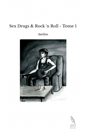 Sex Drugs & Rock 'n Roll - Tome 1