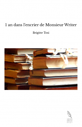 1 an dans l'encrier de Monsieur Writer