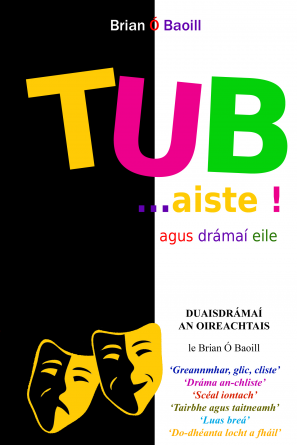 Tub...aiste ! agus Drámaí Eile