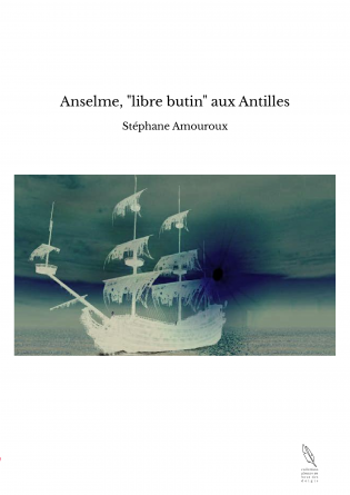 Anselme, "libre butin" aux Antilles