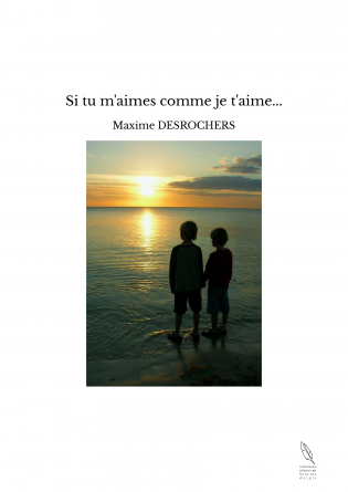 Si tu m'aimes comme je t'aime...