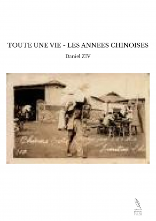 TOUTE UNE VIE - LES ANNEES CHINOISES