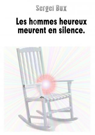 Les hommes heureux meurent en silence.