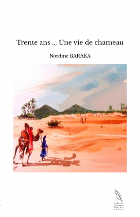 Trente ans ... Une vie de chameau