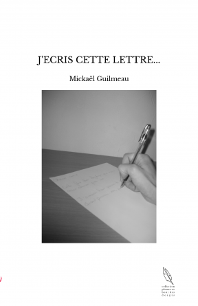 J'ECRIS CETTE LETTRE...