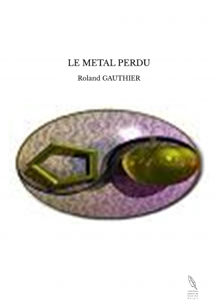 LE METAL PERDU