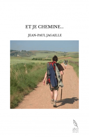 ET JE CHEMINE...