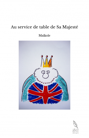Au service de table de Sa Majesté