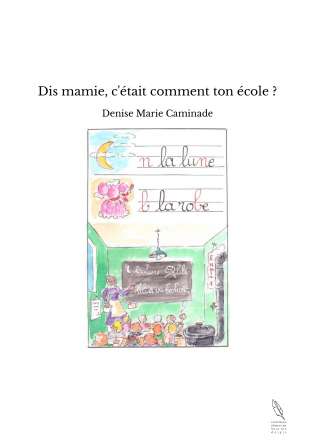 Dis mamie, c'était comment ton école ?