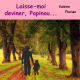 Laisse-moi deviner, Papinou ...