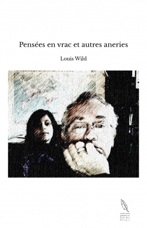 Pensées en vrac et autres aneries