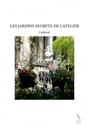 LES JARDINS SECRETS DE L'ATELIER