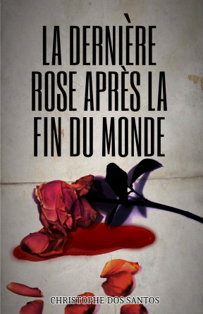 LA DERNIÈRE ROSE APRÈS LA FIN DU MONDE