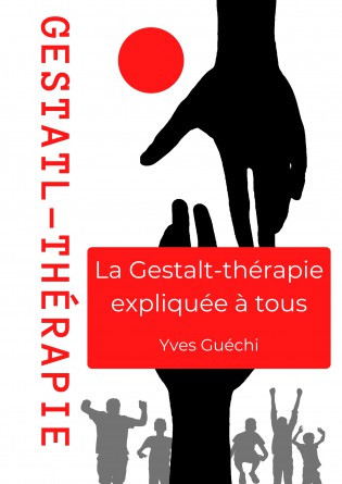 La Gestalt-thérapie expliquée à tous  