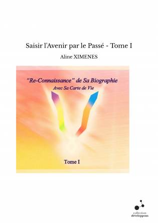 Saisir l'Avenir par le Passé - Tome I