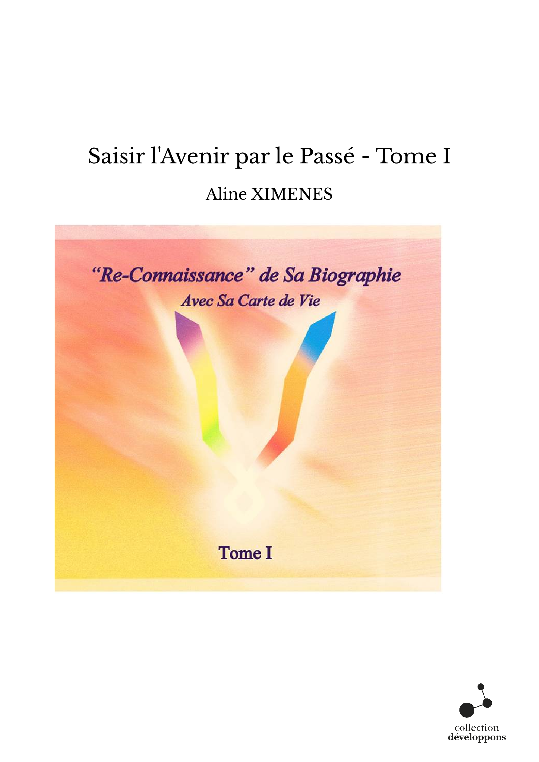 Saisir l'Avenir par le Passé - Tome I