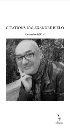 CITATIONS D'ALEXANDRE BIELO