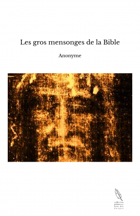 Les gros mensonges de la Bible