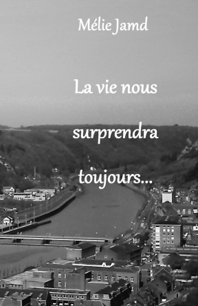 la vie nous surprendra toujours