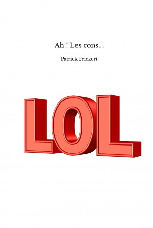Patrick Frickert AH ! LES CONS...