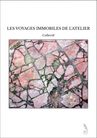 LES VOYAGES IMMOBILES DE L'ATELIER