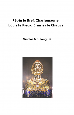 Pépin, Charlemagne, Louis, Charles