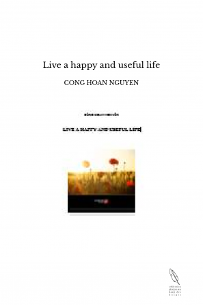 Live a happy and useful life