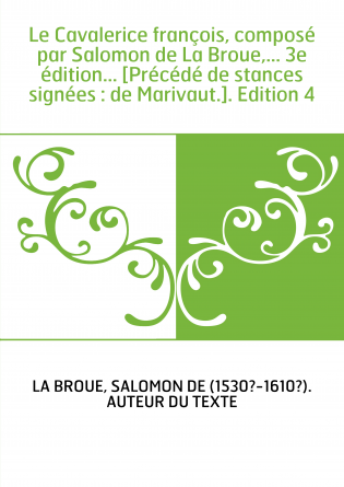 Le Cavalerice françois, composé par Salomon de La Broue,... 3e édition... [Précédé de stances signées : de Marivaut.]. Edition 4