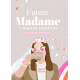 Future Madame . L'agenda essentiel