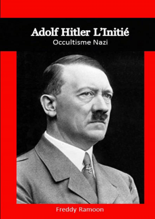 Adolf Hitler l'Initié: Occultisme Nazi