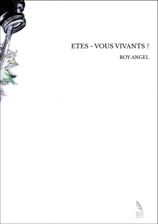 ETES - VOUS VIVANTS ?