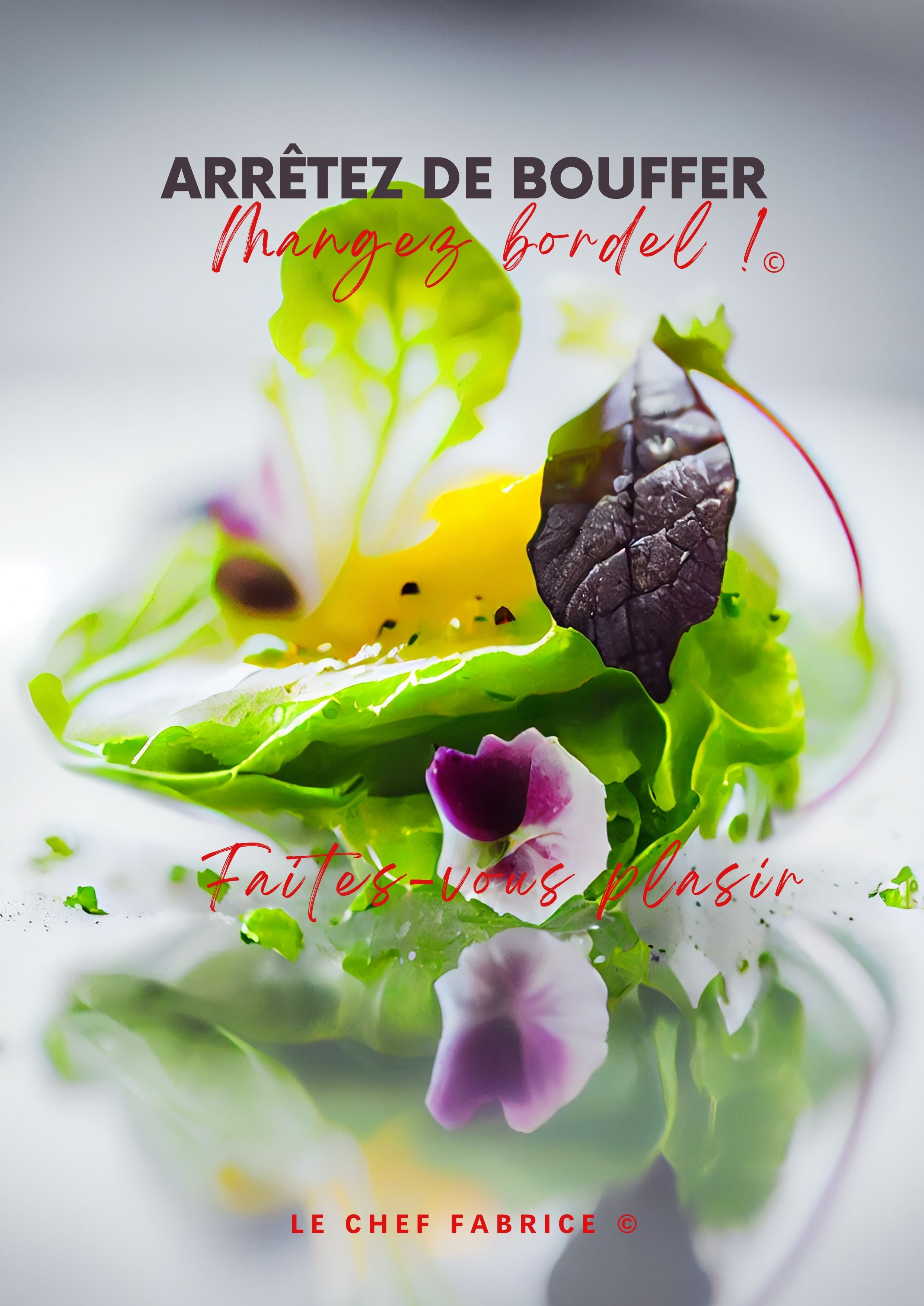 ARRÊTEZ DE BOUFFER, MANGEZ BORDEL !