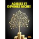 Agissez et devenez riche !