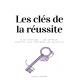 LES CLÉS DE LA RÉUSSITE