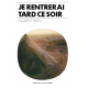 JE RENTRERAI TARD CE SOIR