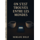 On s'est trouvés entre les mondes 