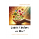 Guérir l'Enfant en Moi !
