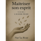 Maitriser votre esprit - Volume 1