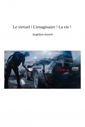 Le virtuel ! L'imaginaire ! La vie ! 
