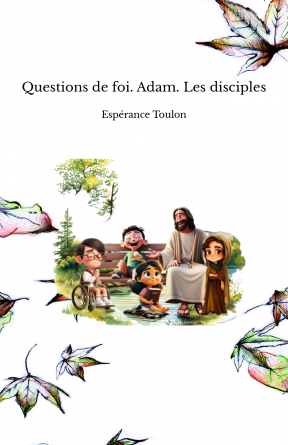 Questions de foi. Adam. Les disciples