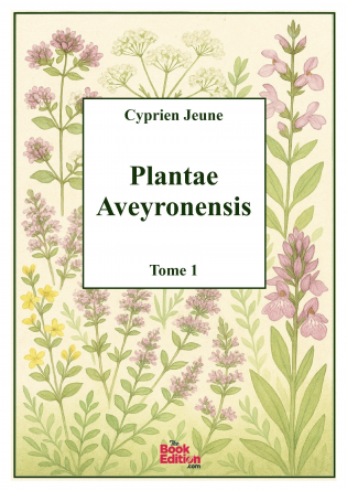 Plantae Aveyronensis - Tome 1