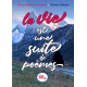 LA VIE EST UNE SUITE DE POEMES