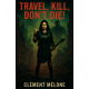 Travel, Kill, Don't Die !