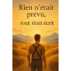 Rien n’était prévu. Tout était écrit 