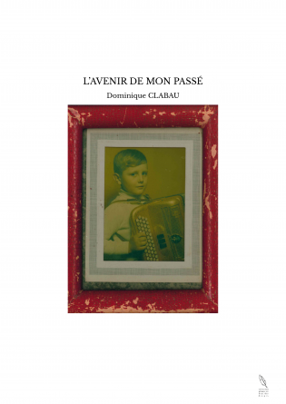L’AVENIR DE MON PASSÉ