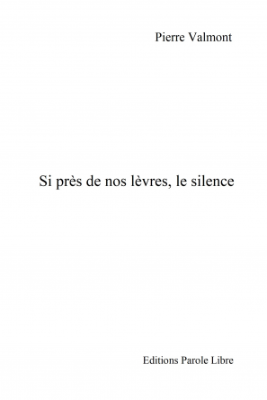 Si près de nos lèvres, le silence